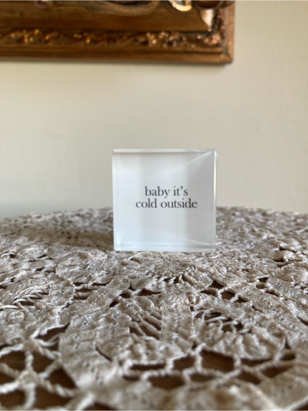Face to Face Lucite Paperweight "Baby It's Cold Outside" 2”x2”